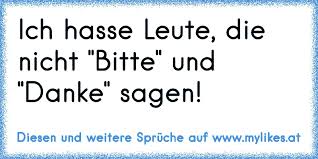 Ich Hasse Leute Die Nicht Bitte Und Danke Sagen