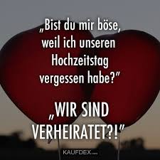 Bist Du Mir Bose Weil Ich Unseren Hochzeitstag Vergessen Habe Kaufdex Hochzeitstag Spruche Lustige Hochzeitszitate Hochzeitstag