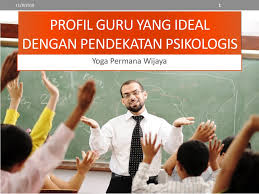 Sekolah ideal adalah sekolah yang membuat semua warga sekolah nyaman dan mempunyai pendidikan taraf yang baik atau bermutu baik , sekolah v cara menjaga lingkungan sekolah ideal : Profil Guru Yang Ideal Dengan Pendekatan Psikologis Ppt Download