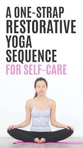 A One Strap Restorative Yoga Sequence For Self Care Restorative Yoga Sequence Restorative Yoga Yoga Sequences