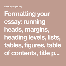 Formatting Your Essay Running Heads Margins Heading Levels Lists Tables Figures Table Of Contents Title Page Seri Essay Serial Comma Table Of Contents