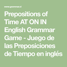 Prepositions Of Time At On In English Grammar Game Juego De Las Preposiciones De Tiempo En Ingles Grammar Book English Grammar Games Grammar Games