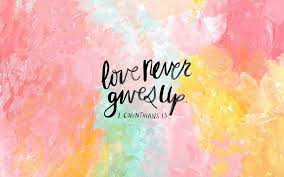 Love Never Gives Up Desktop Wallpaper Wallpaper Bible Love Quotes Wallpaper Laptop Wallpaper