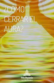 Cerrar El Aura Aprende A Utilizar Esta Tecnica De Proteccion Wemystic Aura Sesiones De Reiki Energia Espiritual