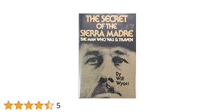 The Secret of the Sierra Madre: The Man Who Was B. Traven