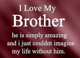 I Love My 3 Brothers Even When They Tease Me Or Get Angry With Me They Ve Done More Acts Of Kindnes Love My Brother Quotes My Brother Quotes I Love My