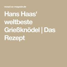 Hans Haas Weltbeste Griessknodel Das Rezept