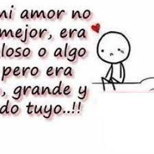 Mi Amor Era Sincero Grande Y Era Todo Tuyo Imagenes De Desamor Frases Bonitas Imagenes De Amistad Con Frases