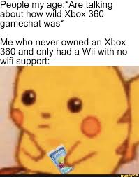People My Talking About How Wild Xbox 360 Gamechat Was Me Who Never Owned An Xbox 360 And Only Had A Wii With No Wifi Support Ifunny Funny Gaming