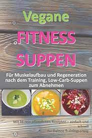 Dir hat der beitrag gefallen? Vegane Fitness Suppen Fur Muskelaufbau Und Regeneration Nach Dem Training Low Carb Suppen Zum Abnehmen Amazon De La La Soupe Bucher