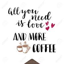 All You Need Is Love And More Coffee Lettering Poster Sketch Royalty Free Cliparts Vectors And Stock Illustration Image 53833140