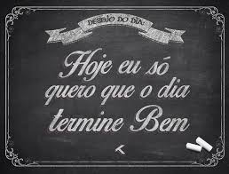 Mensagem Hoje Eu Só Quero Que O Dia Termine Bem Voce Recebeu Uma Mensagem Mensagens Citacoes Frase Do Dia
