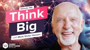 Think Big with Mark Victor Hansen (author, Chicken Soup for the Soul): Ep  196