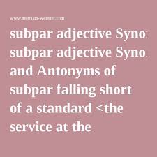 Thesaurus Results For Subpar Synonyms And Antonyms Antonyms Adjectives
