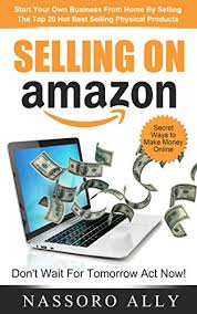 Here's how you can perform dropshipping on amazon without any investment. Selling On Amazon Start Your Own Business From Home By Selling The Top 20 Hot Best Selling Physical Products Secret Ways To Make Money Online Ebook Omary Nassoro Ally Amazon Co Uk Books