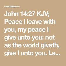 John 14 27 Kjv Peace I Leave With You My Peace I Give Unto You Not As The World Giveth Give I Unto You Let Not Your Heart Be Bible Apps Kjv