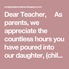 Thank you for making the right changes in our kids. Dear Teacher As Parents We Appreciate The Countless Hours You Have Poured Into Our Daughter Child S N Teacher Thank You Notes Teacher Thank You Teacher