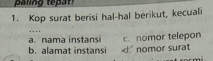 1 Kop Surat Berisi Hal Hal Berikut Kecualia Nama Instansib Alamat Instansic Nomor Telepond Brainly Co Id