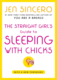 The Straight Girls Guide to Sleeping with Chicks: Sincero, Jen:  9780743258531: Amazon.com: Books