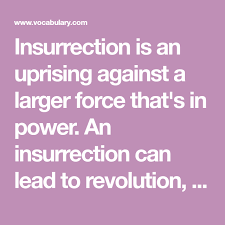 Insurrection Is An Uprising Against A Larger Force That S In Power An Insurrection Can Lead To Revolution But It In 2020 Dictionary Definitions Dictionary Revolution