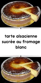 Tarte Alsacienne Sucree Au Fromage Blanc Tarte Alsacienne Recettes De Cuisine Recette