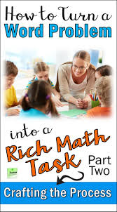 How To Turn A Word Problem Into A Rich Math Task Part Two Math Tasks Word Problems Mathematical Mindset