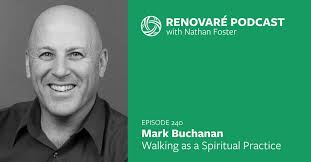 Podcast: Mark Buchanan — Walking as a Spiritual Practice
