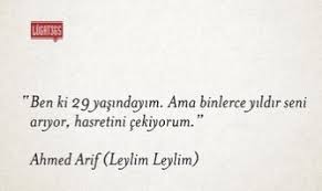 Öyle ya, çok sevmişti leylâ'sını; Sadece Siir Sever Ben Ki 29 Yasindayim Ama Binlerce Yildir Seni