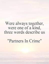 Do not make your current partner pay for the crimes and misdemeanors of your previous partners. Quotes About Partners In Crime 29 Quotes