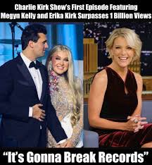 1 BILLION VIEWS! “It's Gonna Break Records...” — The Charlie Kirk Show's  First Episode With Megyn Kelly and Erika Kirk Becomes a Worldwide Sensation  ▶️ Enjoy video now! https://musicinyou.buzz/1-billion-views-its-gonna-break-records-the-charlie-kirk  ...