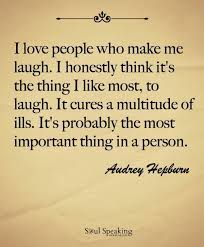 I Love People Who Can Make Me Laugh Audrey Hepburn Quote Life Quotes Quotes Quote Life Quote Audrey Hepburn L Faith And Love Quotes Worthy Quotes Make Me Laugh