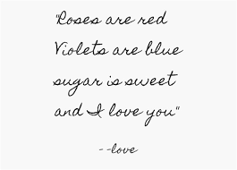 Roses Are Red Violets Are Blue I Love You Song Roses Are Red Violets Are Blue Sugar Is Sweet And I Love You Red Roses Quotes Rose Quotes Blue Quotes