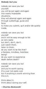 Only You Can Save Yourself No One Else Can Do That I Know It S Hard You Have Been Broken Your Li Words Quotes Inspirational Quotes Charles Bukowski Quotes