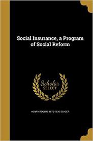 The issue of social insurance. Social Insurance A Program Of Social Reform Seager Henry Rogers 1870 1930 9781371527488 Amazon Com Books