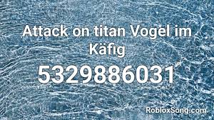 Roblox codes boombox i want free robux now. Attack On Titan Vogel Im Kafig Roblox Id Roblox Music Codes