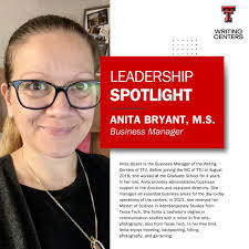 On today's Leadership Spotlight, we are introducing Anita Bryant. Anita is  the Business Manager of the Writing Centers of TTU and holds a bachelor's  degree in communication studies with a minor in