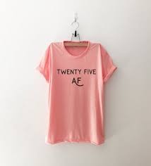 Twenty Five 25th Birthday Shirt Ideas For Her Twenty Five Birthday Shirt For Women Gift For Her 25th Birthday Gifts Graphic Tee Womens Tshirts Wit Graphic Tees Women Tumblr T Shirt T Shirts For Women