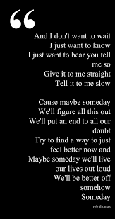 Someday We Will Find What We Are Looking For Or Maybe Not Meaning Get More From Pinterest Lyrics To Live By Music Quotes Favorite Lyrics