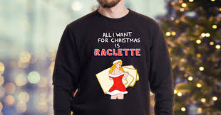 Un Pull De Noel All I Want For Christmas Is Raclette Noel