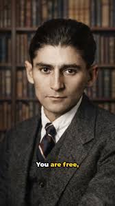 Franz Kafka: You are Free, That's Why You are Lost !!!!!