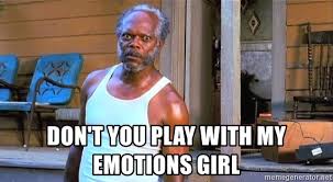 Don T You Play With My Emotions Girl Samuel L Jackson Black Snake Moan Meme Generator