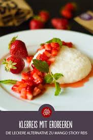Rezept Fur Klebreis Mit Erdbeeren Rezept Klebreis Rezepte Kochen Und Backen