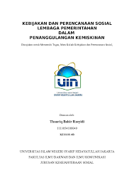Kebijakan dan perencanaan sosial lembaga pemerintahan dalam penanggulangan kemiskinan dianjukan untuk memenuhi tugas, mata kuliah kebijakan dan perencanaan sosial, disusun oleh: Cover Makalah Uin Jakarta Contoh Makalah
