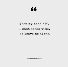Feb 11, 2021 · 91. 80 Leave Me Alone Quotes That You Will Relate To