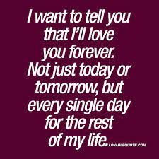 Ill love you forever quotes. I Want To Tell You That I Ll Love You Forever The Best Love Quotes Love You Forever Quotes Forever Quotes Always Love You Quotes