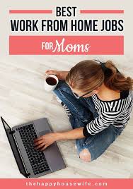 Best Work From Home Jobs For Moms Work From Home Jobs Home Jobs Work From Home Moms