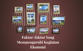 Kegiatan ekonomi dan berbagai faktor lain akan menyebabkan pembangunan ekonomi. Faktor Faktor Yang Mempengaruhi Kegiatan Ekonomi By Zakirah Razali