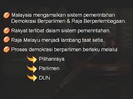 Malaysia mengamalkan sistem demokrasi berparlimen dan raja berperlembagaan sejak mencapai kemerdekaan pada tahun 1957. Demokrasi Berparlimen Malaysia Mengamalkan Sistem Pemerintahan Demokrasi Berparlimen