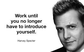 Work Until You No Longer Have To Introduce Yourself Harvey Specter Work Until You Harvey Specter Quotes Harvey Specter Serious Senior Quotes
