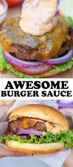 This Awesome Burger Sauce Adds That Classic All American Flavor To Your Favorite Burger Recipe You Ll Want Best Burger Recipe Burger Sauce Best Burger Sauce